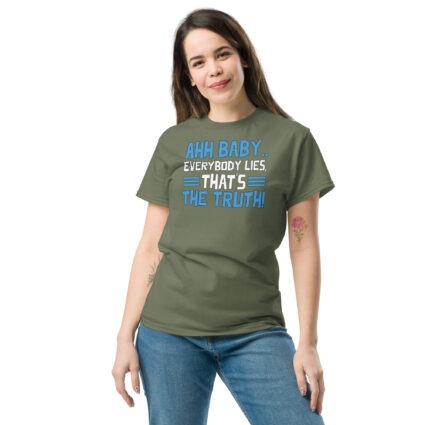 1. Ahh baby everybody lies that's the truth funny sarcasm saying Unisex classic tee - Image 10