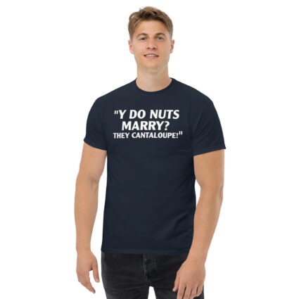 Y do nuts marry funny satire Unisex classic tee - Image 3