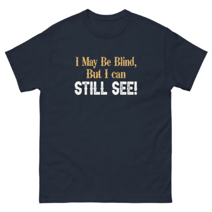 I may be blind but I can still see funny satire Unisex classic tee - Image 4