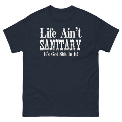 1. Life aint sanitary it got shit in it funny satire Unisex classic tee - Image 4