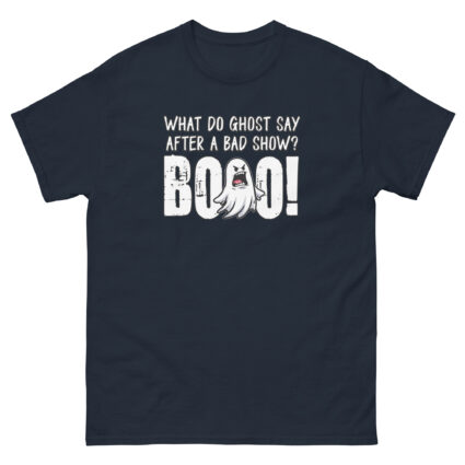 1. What do ghost say after a bad show Booo Unisex classic tee