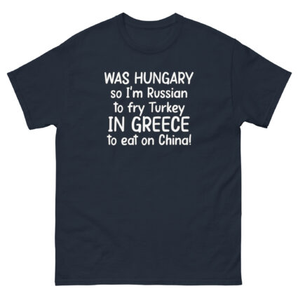 1. Was hungry so im Russian to fry Turkey to eat on China funny sarcasm Unisex classic tee - Image 4