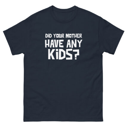 1. Did your mother have any kid's funny sarcasm Unisex classic tee - Image 4