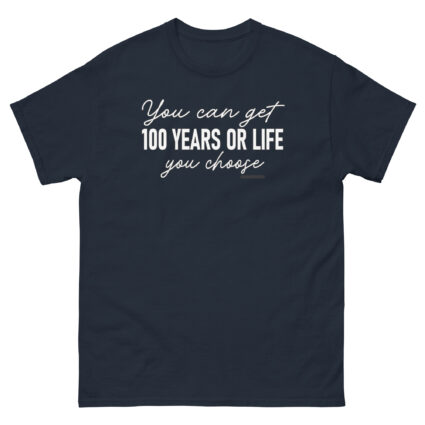 1. You get 100 years or life you choice funny satire sarcasm Unisex classic tee - Image 3