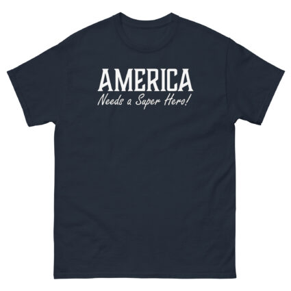1. America needs a superhero sarcasm satire political Unisex classic tee