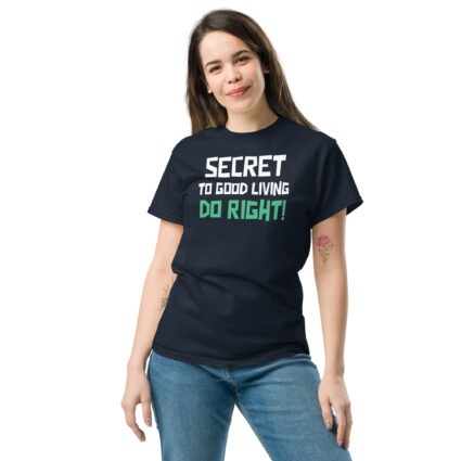Secret to good living do right wise saying quote Unisex classic tee - Image 4