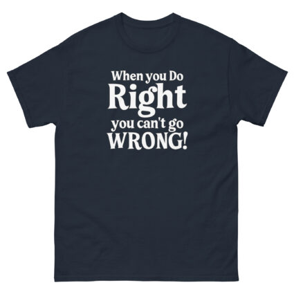 When you do right you cant go wrong, wise saying quote Unisex classic tee - Image 4