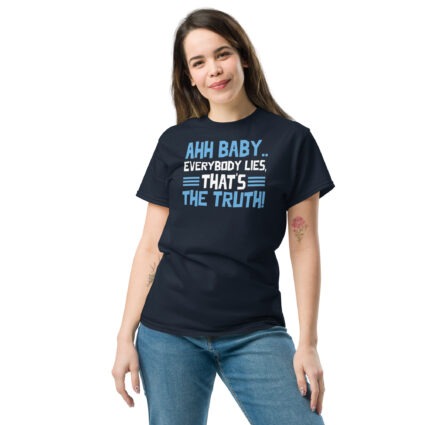 1. Ahh baby everybody lies that's the truth funny sarcasm saying Unisex classic tee - Image 3