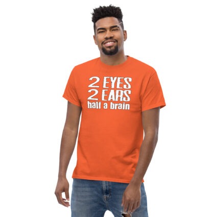 2 Eyes 2 ears half a brain funny Unisex classic tee - Image 9