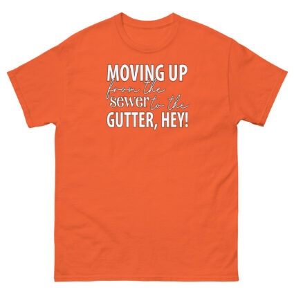 Moving up from the gutter to the sewer, Hey! Funny Unisex classic tee - Image 10