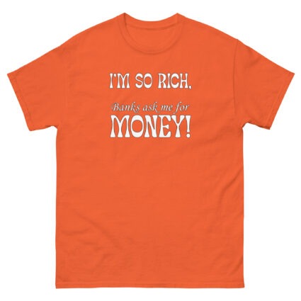 1 - 2 Im so rich banks ask me for momey funny Unisex classic tee - Image 9