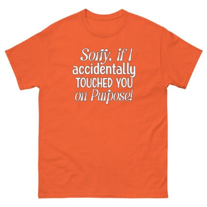 1. Sorry if I accidentally touched you on purpose funny satire Unisex classic tee - Image 12