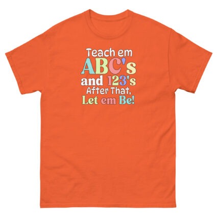 1 Teach em abc's and 123's after that let em be satire political Unisex classic tee - Image 13