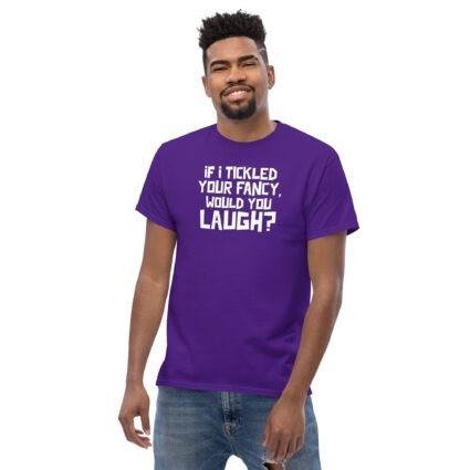 1. If I tickled your fancy would you laugh? funny satire sarcasm Unisex classic tee - Image 5