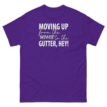 Moving up from the gutter to the sewer, Hey! Funny Unisex classic tee - Image 3