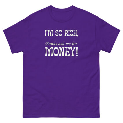 1 - 2 Im so rich banks ask me for momey funny Unisex classic tee