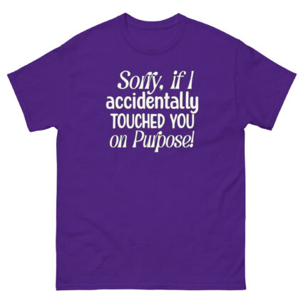 1. Sorry if I accidentally touched you on purpose funny satire Unisex classic tee - Image 4