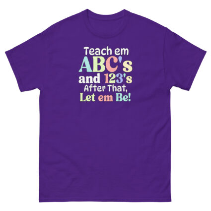 1 Teach em abc's and 123's after that let em be satire political Unisex classic tee - Image 4