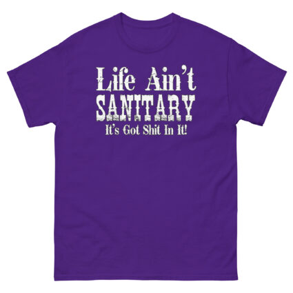 1. Life aint sanitary it got shit in it funny satire Unisex classic tee - Image 5