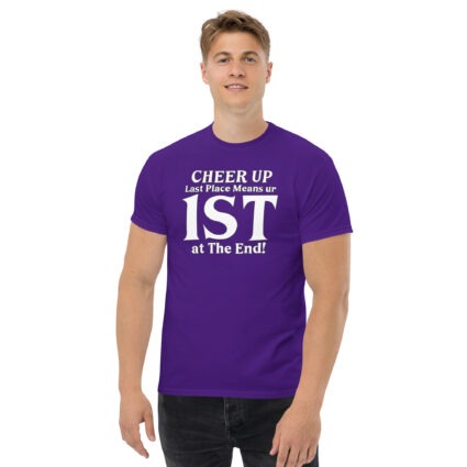 1. Cheer up last place means you are 1st in the end Unisex classic tee - Image 4