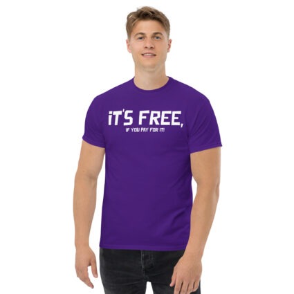 It's free if you pay for it funny sarcasm Unisex classic tee - Image 4