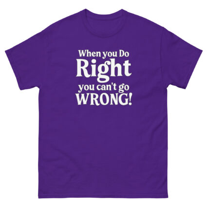 When you do right you cant go wrong, wise saying quote Unisex classic tee - Image 5