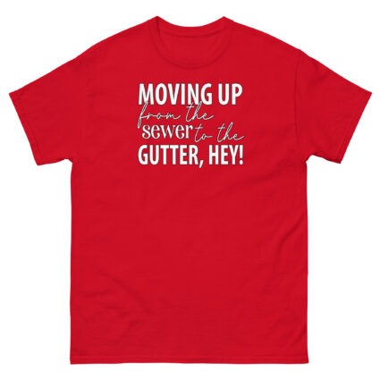 Moving up from the gutter to the sewer, Hey! Funny Unisex classic tee - Image 4