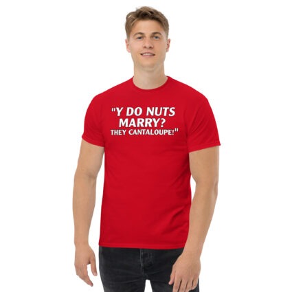 Y do nuts marry funny satire Unisex classic tee - Image 5
