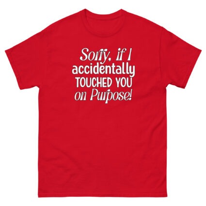 1. Sorry if I accidentally touched you on purpose funny satire Unisex classic tee - Image 5