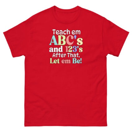 1 Teach em abc's and 123's after that let em be satire political Unisex classic tee - Image 5
