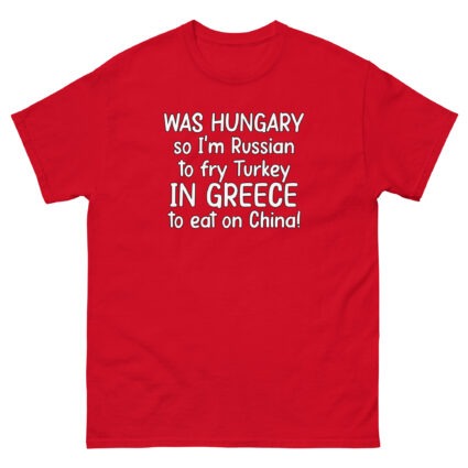 1. Was hungry so im Russian to fry Turkey to eat on China funny sarcasm Unisex classic tee - Image 5