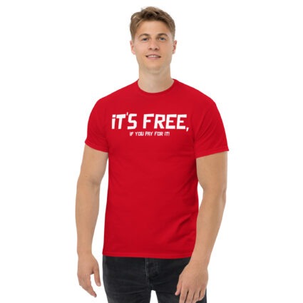 It's free if you pay for it funny sarcasm Unisex classic tee - Image 5