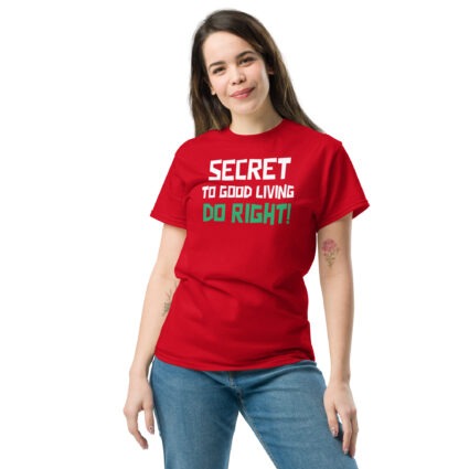 Secret to good living do right wise saying quote Unisex classic tee - Image 6