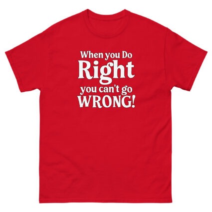 When you do right you cant go wrong, wise saying quote Unisex classic tee - Image 6