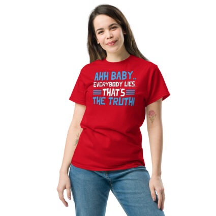 1. Ahh baby everybody lies that's the truth funny sarcasm saying Unisex classic tee - Image 5