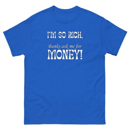 1 - 2 Im so rich banks ask me for momey funny Unisex classic tee - Image 4