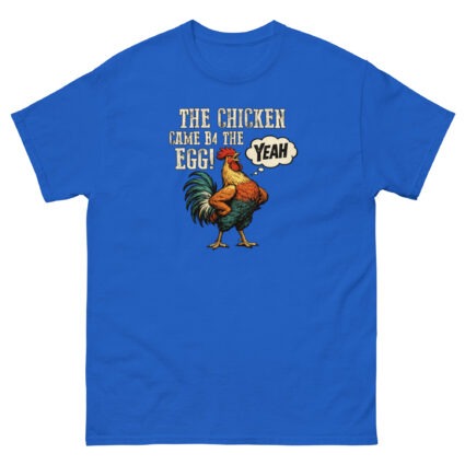 1a The chicken came b4 the egg funny satire Unisex classic tee