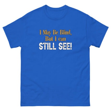 I may be blind but I can still see funny satire Unisex classic tee - Image 5