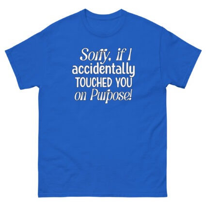 1. Sorry if I accidentally touched you on purpose funny satire Unisex classic tee - Image 8