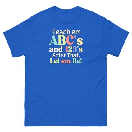 1 Teach em abc's and 123's after that let em be satire political Unisex classic tee - Image 9