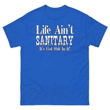 1. Life aint sanitary it got shit in it funny satire Unisex classic tee - Image 9