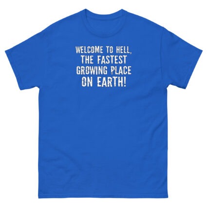 1. Welcome to hell, the fastest growing place on earth funny sarcasm Unisex classic tee - Image 7