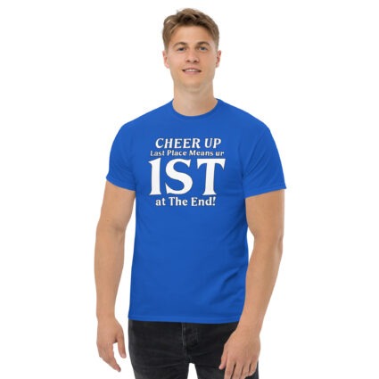 1. Cheer up last place means you are 1st in the end Unisex classic tee - Image 7