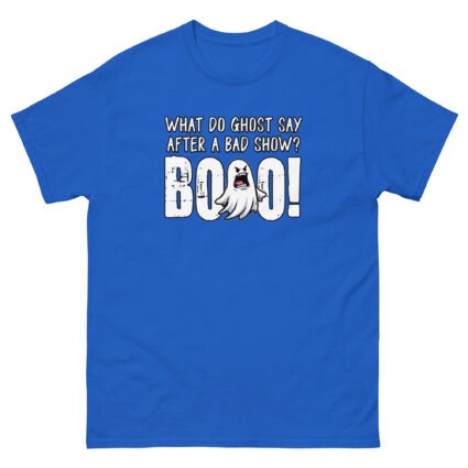 1. What do ghost say after a bad show Booo Unisex classic tee - Image 7