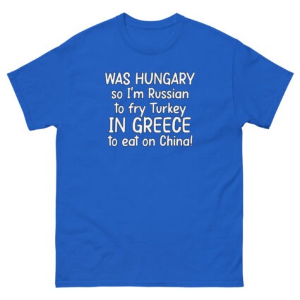 1. Was hungry so im Russian to fry Turkey to eat on China funny sarcasm Unisex classic tee - Image 7