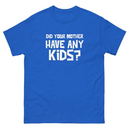 1. Did your mother have any kid's funny sarcasm Unisex classic tee - Image 8