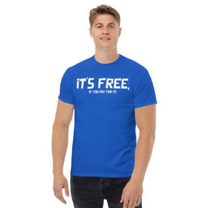 It's free if you pay for it funny sarcasm Unisex classic tee - Image 7
