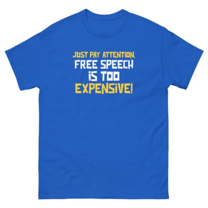 Just pay attention free speech is too expensive funny sarcasm Unisex classic tee - Image 8