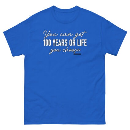 1. You get 100 years or life you choice funny satire sarcasm Unisex classic tee - Image 7
