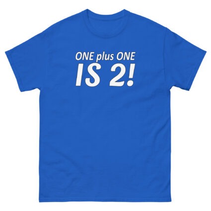 1. ONE PLUS ONE IS 2 FUNNY SATITE SARCASM Unisex classic tee